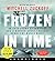 Frozen in Time: An Epic Story of Survival and a Modern Quest for Lost Heroes of World War II