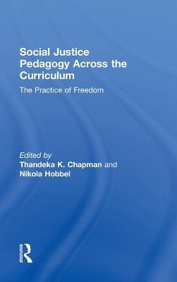 Social Justice Pedagogy Across the Curriculum: The Practice of Freedom (Language, Culture, and Teaching Series)