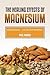The Healing Effects Of Magnesium: Magnesium- The Super Mineral