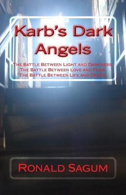 The Battle Between Light and Darkness / the Battle Between Love and Fear / the Battle Between Life and Death (Karb's Dark Angels)