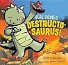 Here Comes Destructosaurus! by Aaron Reynolds