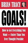 Goals!: How to Get Everything You Want Faster Than You Ever Thought Possible