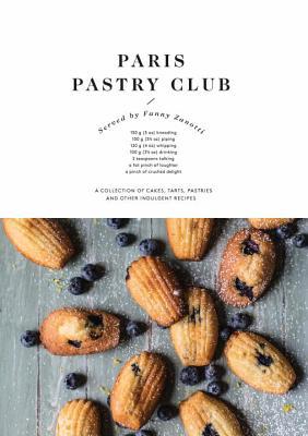 Paris Pastry Club: A Collection of Cakes, Tarts, Pastries and Other Indulgent Recipes (Hardcover)