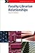 Faculty-Librarian Relationships (Chandos Information Professional Series)