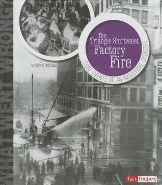 The Triangle Shirtwaist Factory Fire: Core Events of an Industrial Disaster (What Went Wrong?)