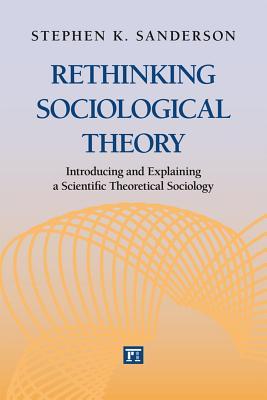 Rethinking Sociological Theory: Introducing and Explaining a Scientific Theoretical Sociology (Studies in Comparative Social Science)