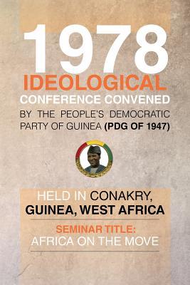 1978 Ideological Conference Convened by the People's Democratic Party of Guinea (PDG) held in Conakry, Guinea, West Africa: Seminar Title: Africa on the Move
