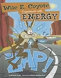 Zap!: Wile E. Coyote Experiments with Energy (Wile E. Coyote, Physical Science Genius)