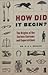 How Did It Begin?: The Orig...