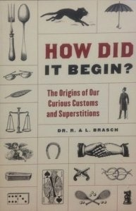 How Did It Begin?: The Origin of Our Curious Customs and Superstitions (Paperback)