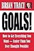 Goals!: How to Get Everything You Want -- Faster Than You Ever Thought Possible