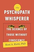 The Psychopath Whisperer: The Science of Those Without Conscience 