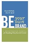 Be Your Own Brand: A Breakthrough Formula for Standing Out from the Crowd Be Your Own Brand: A Breakthrough Formula for Standing Out from the Crowd