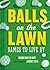 Balls on the Lawn: Games to Live By
