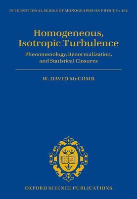 Homogeneous, Isotropic Turbulence: Phenomenology, Renormalization and Statistical Closures (International Series of Monographs on Physics)