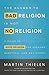 The Answer to Bad Religion Is Not No Religion: A Guide to Good Religion for Seekers, Skeptics, and Believers