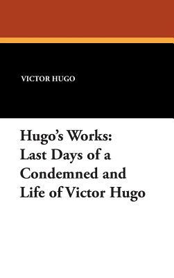 Last Days of a Condemned and Life of Victor Hugo