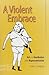 A Violent Embrace: Art and ...