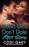 Good Girls Don't Date Rock Stars by Codi Gary