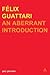 Felix Guattari: An Aberrant...
