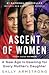 Ascent of Women: A New Age Is Dawning for Every Mother's Daughter