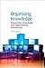 Organising Knowledge: Taxonomies, Knowledge and Organisational Effectiveness (Chandos Knowledge Management)