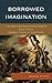 Borrowed Imagination: The B...