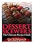 Dessert Skewers - The Ultimate Recipe Guide
