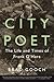 City Poet: The Life and Times of Frank O'Hara – The Definitive Biography of One of America's Greatest 20th-Century Writers and the Heart of New York's Cultural Scene