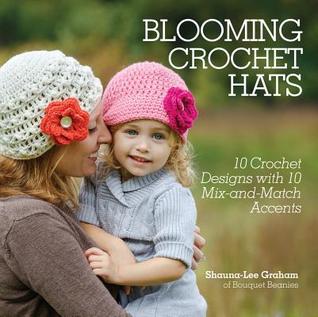 Blooming Crochet Hats: 10 Crochet Designs with 10 Mix-and-Match Accents