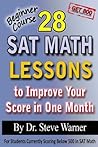 28 SAT Math Lessons to Improve Your Score in One Month - Beginner Course: For Students Currently Scoring Below 500 in SAT Math 28 SAT Math Lessons to Improve Your Score in One Month - Beginner Course: For Students Currently Scoring Below 500 in SAT Math