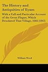 The History and Antiquities of Eyam: With a Full and Particular Account of the Great Plague, Which Desolated That Village, 1666