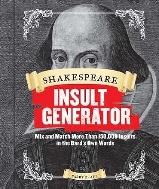 Shakespeare Insult Generator: Mix and Match More than 150,000 Insults in the Bard's Own Words (Shakespeare for Kids, Shakespeare Gifts, William Shakespeare)