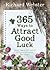 365 Ways to Attract Good Luck: Simple Steps to Take Control of Chance and Improve Your Future