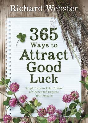 365 Ways to Attract Good Luck: Simple Steps to Take Control of Chance and Improve Your Future (Paperback)