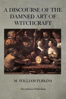 A Discourse of the Damned Art of Witchcraft (Paperback)