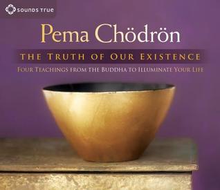 The Truth of Our Existence: Four Teachings from the Buddha to Illuminate Your Life (Audio CD)