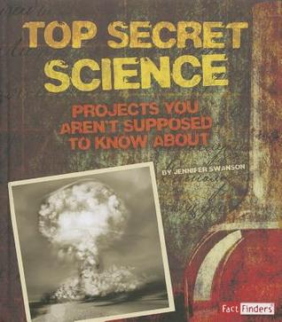 Top Secret Science: Projects You Arent Supposed to Know About (Scary Science)