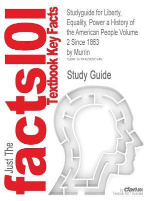 Studyguide for Liberty, Equality, Power A History of the American People Volume 2 Since 1863 by Murrin, ISBN 9780534264642