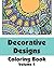 Decorative Designs Coloring Book (Art-Filled Fun Coloring Books)