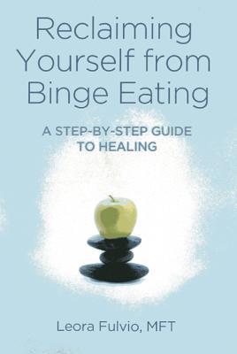 Reclaiming Yourself from Binge Eating: A Step-By-Step Guide to Healing (Paperback)
