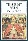 This Is My Wish for You by Snell Charles Livingston This Is My Wish for You by Snell Charles Livingston