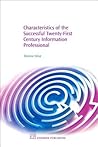 Characteristics of the Successful 21St Century Information Professional (Chandos Information Professional Series)