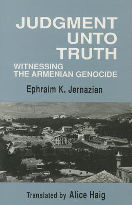 Judgment Unto Truth: Witnessing the Armenian Genocide (Zoryan Institute Survivors' Memoirs)