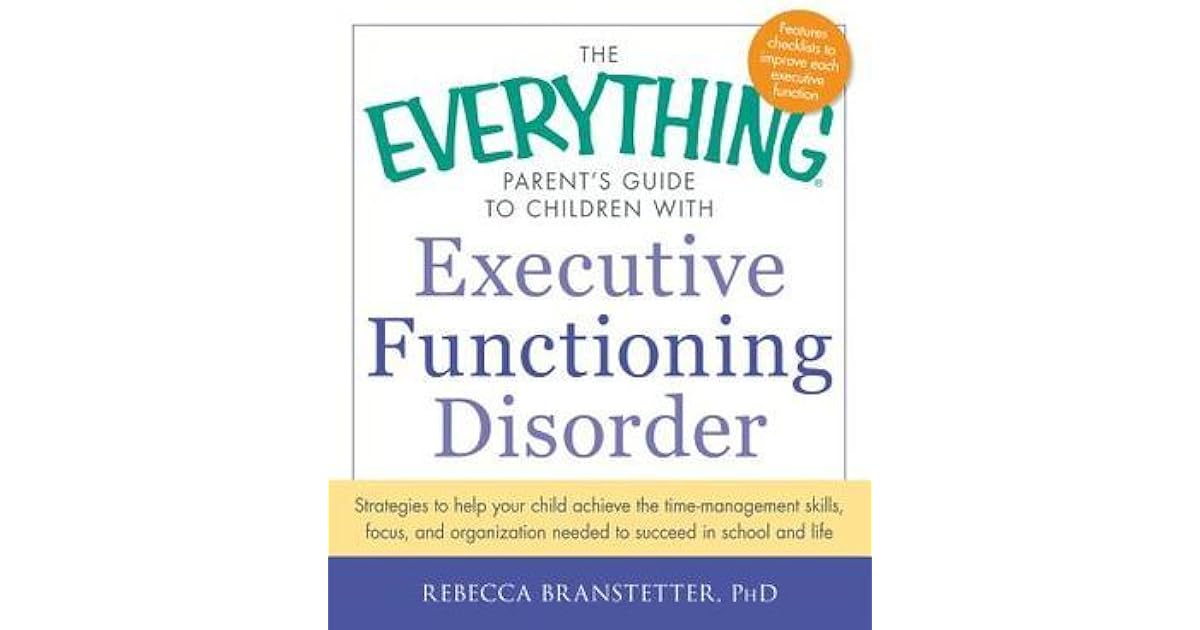 The Everything Parent's Guide to Children with Executive Functioning