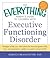 The Everything Parent's Guide to Children with Executive Functioning Disorder: Strategies to help your child achieve the time-management skills, ... in school and life (Everything® Series)