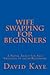 Wife Swapping For Beginners: A Novel about Sex and Swinging in 1970s Baltimore