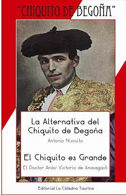 La Alternativa del Chiquito y El Chiquito es Grande: Epílogo por Antonio Fernández Casado (Colección Tauromaquia Vasca) (Spanish Edition)