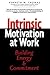 Intrinsic Motivation at Work: Building Energy and Commitment
