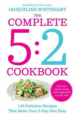 The Complete 2-Day Fasting Diet: Delicious; Easy To Make; 140 New Low-Calorie Recipes